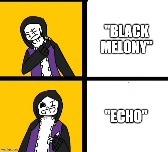 Epic! Sans Hotline Bling | "BLACK MELONY"; "ECHO" | image tagged in epic sans hotline bling,rename,black melony into echo,fanlore or au | made w/ Imgflip meme maker