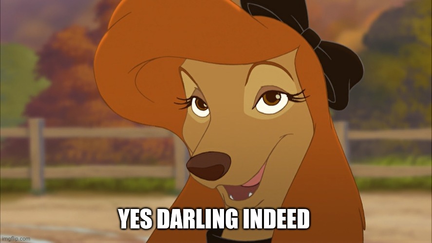 Yes Indeed | YES DARLING INDEED | image tagged in dixie smiling | made w/ Imgflip meme maker