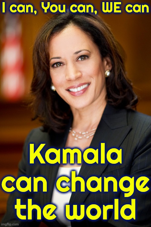 It Is Written In The Stars.  Truth And Love Always Win | I can, You can, WE can; Kamala can change the world | image tagged in kamala harris,love wins,president kamala harris,give peace a chance,peace and prosperity,memes | made w/ Imgflip meme maker