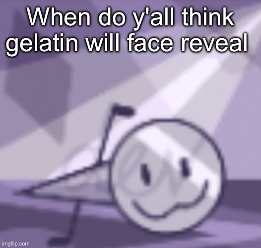 goober v2 | When do y'all think gelatin will face reveal | image tagged in goober v2 | made w/ Imgflip meme maker