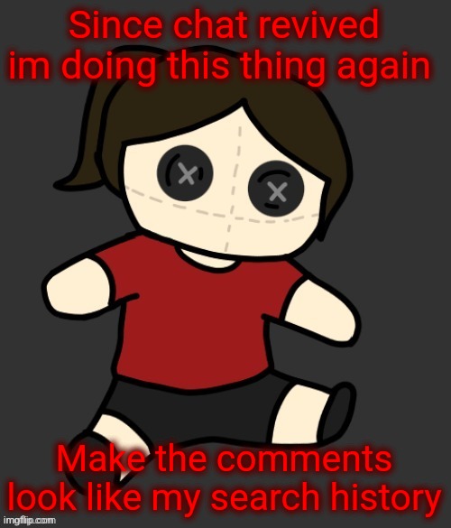 Dea plushie (thanks Disco) | Since chat revived im doing this thing again; Make the comments look like my search history | image tagged in dea plushie thanks disco | made w/ Imgflip meme maker