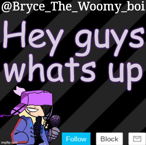 Bryce_The_Woomy_boi darkmode | Hey guys whats up | image tagged in bryce_the_woomy_boi darkmode | made w/ Imgflip meme maker