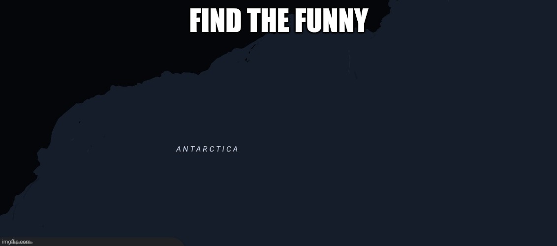 Antarctica | FIND THE FUNNY | image tagged in antarctica,g,bill cipher | made w/ Imgflip meme maker