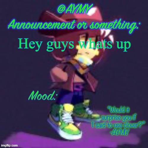 AYMY announcement template | Hey guys whats up | image tagged in aymy announcement template | made w/ Imgflip meme maker