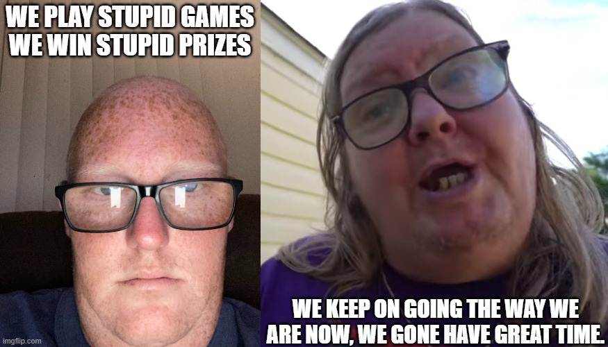 Tina Dandridge | WE PLAY STUPID GAMES
WE WIN STUPID PRIZES; WE KEEP ON GOING THE WAY WE ARE NOW, WE GONE HAVE GREAT TIME. | image tagged in chris gordon,tina dandridge,meme,memes,funny | made w/ Imgflip meme maker