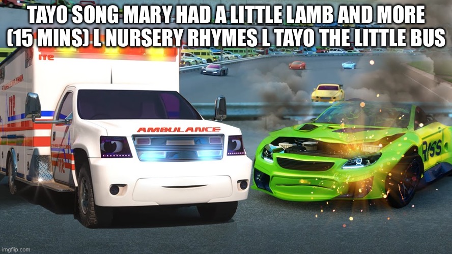 Tayo song Mary had a Little Lamb and More (15 mins) l Nursery Rhymes l Tayo the Little Bus | TAYO SONG MARY HAD A LITTLE LAMB AND MORE (15 MINS) L NURSERY RHYMES L TAYO THE LITTLE BUS | image tagged in tayo song mary had a little lamb and more 15 mins l nursery rh,proda cowdie yun,jeffy funny face | made w/ Imgflip meme maker