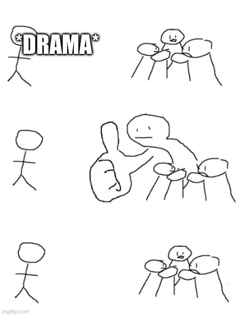 Cool Bro | *DRAMA* | image tagged in cool bro | made w/ Imgflip meme maker