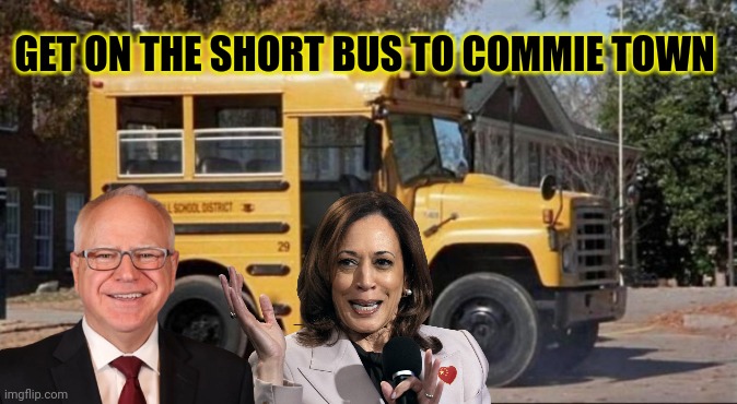 kamala harris meme | GET ON THE SHORT BUS TO COMMIE TOWN | image tagged in short bus | made w/ Imgflip meme maker