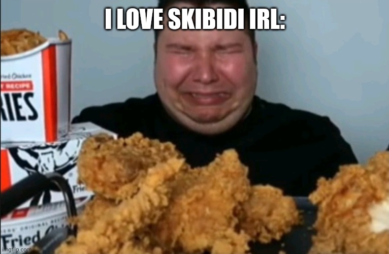 I hate skibidi | I LOVE SKIBIDI IRL: | image tagged in cuando estas cominedo y recuerdas | made w/ Imgflip meme maker