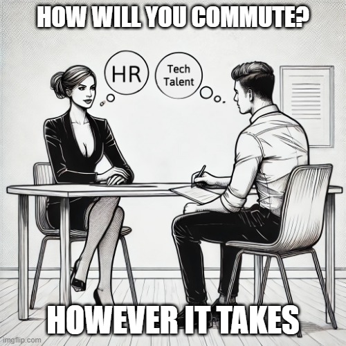 How will you commute? | HOW WILL YOU COMMUTE? HOWEVER IT TAKES | image tagged in job interview,talent,tech,hello human resources,meetings | made w/ Imgflip meme maker