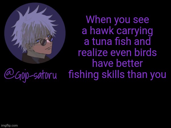 Made with Ai | When you see a hawk carrying a tuna fish and realize even birds have better fishing skills than you | image tagged in gojo's announcement template v5 | made w/ Imgflip meme maker