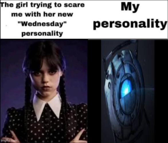 The girl trying to scare me with her new Wednesday personality | image tagged in the girl trying to scare me with her new wednesday personality | made w/ Imgflip meme maker