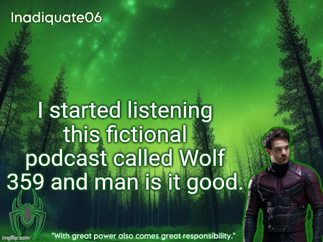 10/10 would recommend | I started listening this fictional podcast called Wolf 359 and man is it good. | image tagged in twentyonebanditos's inadequate06 announcement template | made w/ Imgflip meme maker