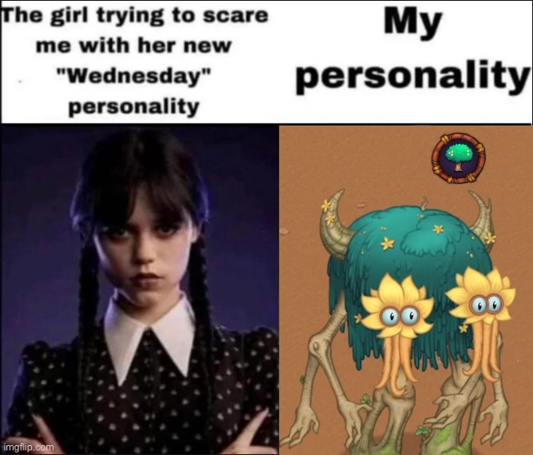 The girl trying to scare me with her new Wednesday personality | image tagged in the girl trying to scare me with her new wednesday personality | made w/ Imgflip meme maker