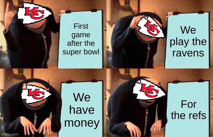 Gru's Plan | First game after the super bowl; We play the ravens; We have money; For the refs | image tagged in memes,gru's plan | made w/ Imgflip meme maker