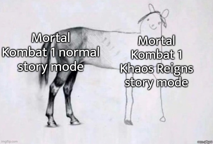 I think the story mode in khaos reigns could've done better. | Mortal Kombat 1 normal story mode; Mortal Kombat 1 Khaos Reigns story mode | image tagged in horse drawing,memes,mortal kombat,story | made w/ Imgflip meme maker