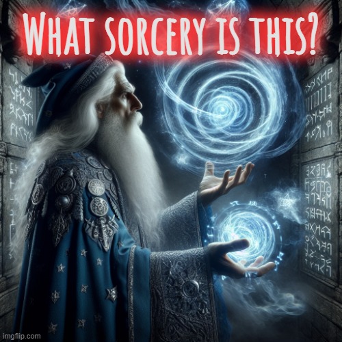 epic wizard casting a spell | What sorcery is this? | image tagged in epic wizard casting a spell | made w/ Imgflip meme maker