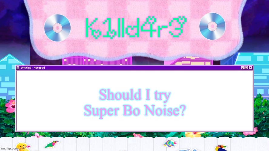 Killdare's Yap template | Should I try Super Bo Noise? | image tagged in killdare's yap template | made w/ Imgflip meme maker