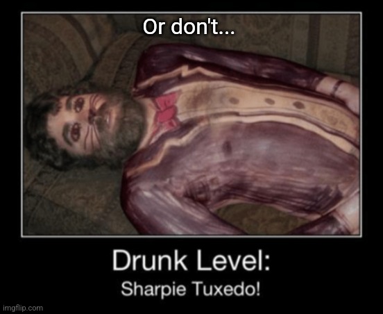 Or don't... | made w/ Imgflip meme maker