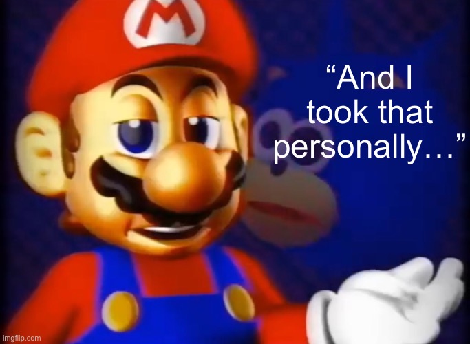 “And I took that personally…” | made w/ Imgflip meme maker
