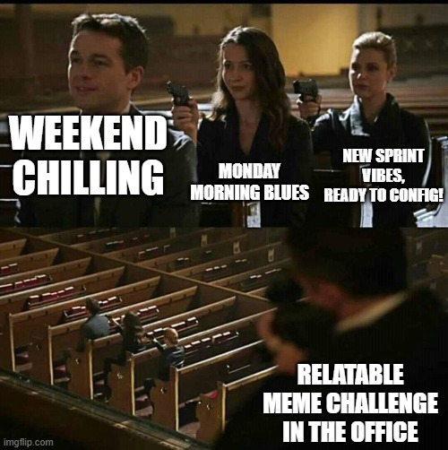 Church gun | MONDAY MORNING BLUES; WEEKEND CHILLING; NEW SPRINT VIBES, READY TO CONFIG! RELATABLE MEME CHALLENGE IN THE OFFICE | image tagged in church gun,memes,corporate | made w/ Imgflip meme maker