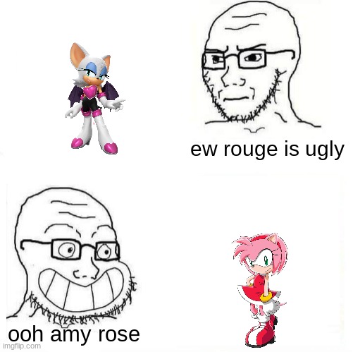 So True Wojak | ew rouge is ugly; ooh amy rose | image tagged in so true wojak | made w/ Imgflip meme maker