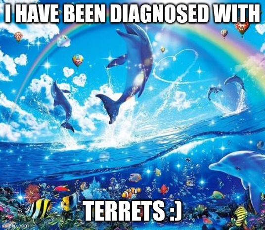 hold me tight and wont let go | I HAVE BEEN DIAGNOSED WITH; TERRETS :) | image tagged in symphony meme | made w/ Imgflip meme maker