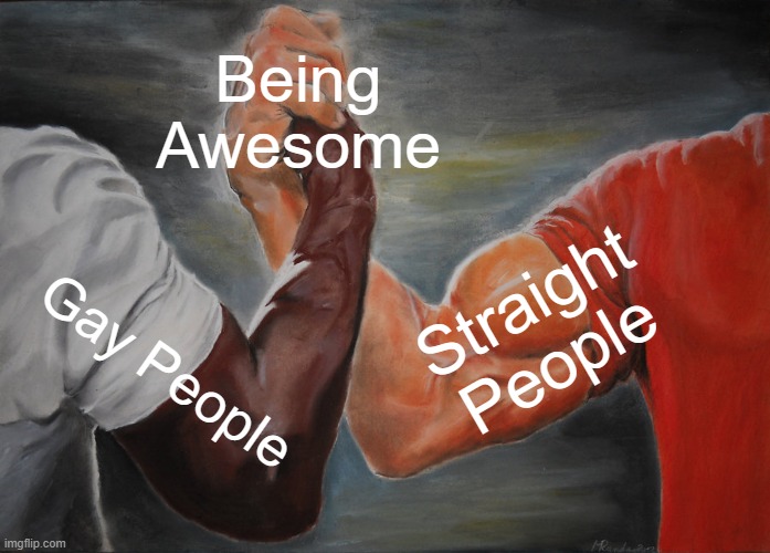 Epic Handshake | Being Awesome; Straight People; Gay People | image tagged in memes,epic handshake | made w/ Imgflip meme maker