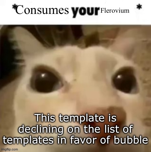Yakko consumes your flerovium | This template is declining on the list of templates in favor of bubble | image tagged in yakko consumes your flerovium | made w/ Imgflip meme maker