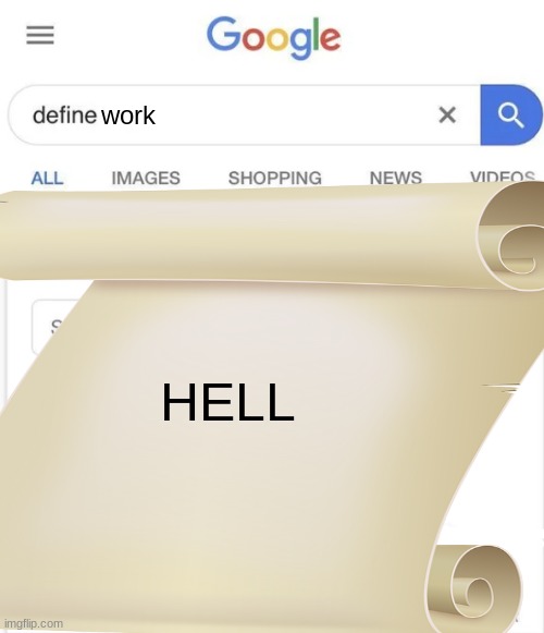 Google Definition | work; HELL | image tagged in google definition | made w/ Imgflip meme maker