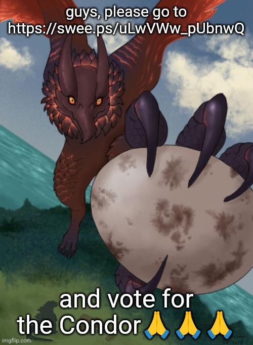 That fucking bird that I hate: | guys, please go to https://swee.ps/uLwVWw_pUbnwQ; and vote for the Condor🙏🙏🙏 | image tagged in that fucking bird that i hate | made w/ Imgflip meme maker