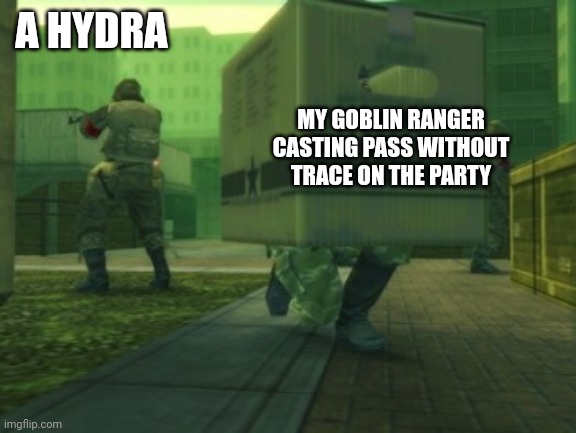 Sneaky gitz! | A HYDRA; MY GOBLIN RANGER CASTING PASS WITHOUT TRACE ON THE PARTY | image tagged in metal gear cardboard,dungeons and dragons | made w/ Imgflip meme maker