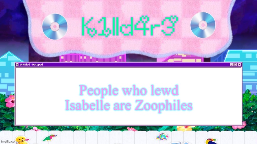 Killdare's Yap template | People who lewd Isabelle are Zoophiles | image tagged in killdare's yap template | made w/ Imgflip meme maker