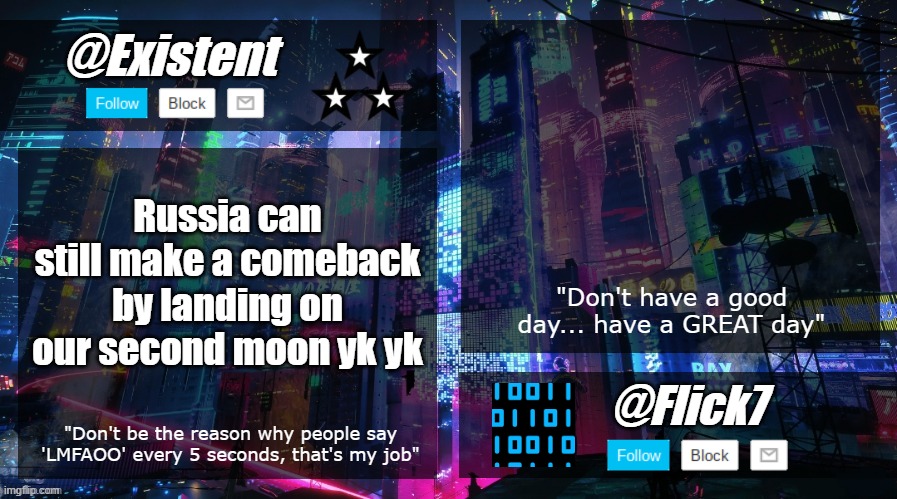 existent and flick announcement temp | Russia can still make a comeback by landing on our second moon yk yk | image tagged in existent and flick announcement temp | made w/ Imgflip meme maker