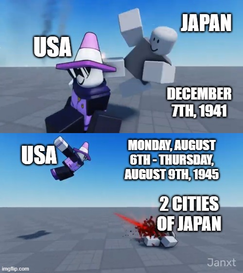 USA takes revenge on Japan (Colorized) | JAPAN; USA; DECEMBER 7TH, 1941; USA; MONDAY, AUGUST 6TH - THURSDAY, AUGUST 9TH, 1945; 2 CITIES OF JAPAN | image tagged in second degree murder,funny,memes,roblox,wwii,world war 2 | made w/ Imgflip meme maker