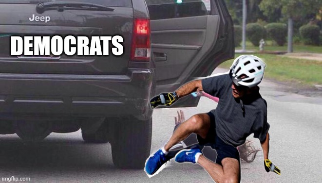 thrown out of car | DEMOCRATS | image tagged in thrown out of car | made w/ Imgflip meme maker