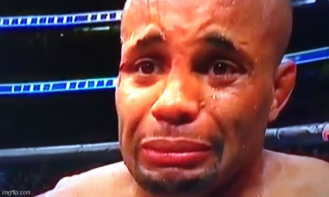 Daniel Cormier Crybaby | image tagged in daniel cormier crybaby | made w/ Imgflip meme maker