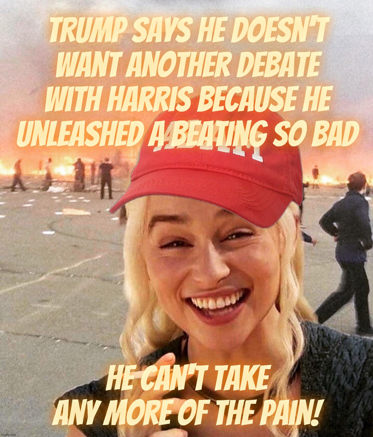 No more debates with Kamala because Donny won so bigly his bulging buttocks still feel the pain! | Trump says he doesn't
want another debate with Harris because he
unleashed a beating so bad; He can't take any more of the pain! | image tagged in disaster smoker girl maga edition,harris trump debate,debate 2024 trump doesn't want anymore,no country for old manbabies | made w/ Imgflip meme maker