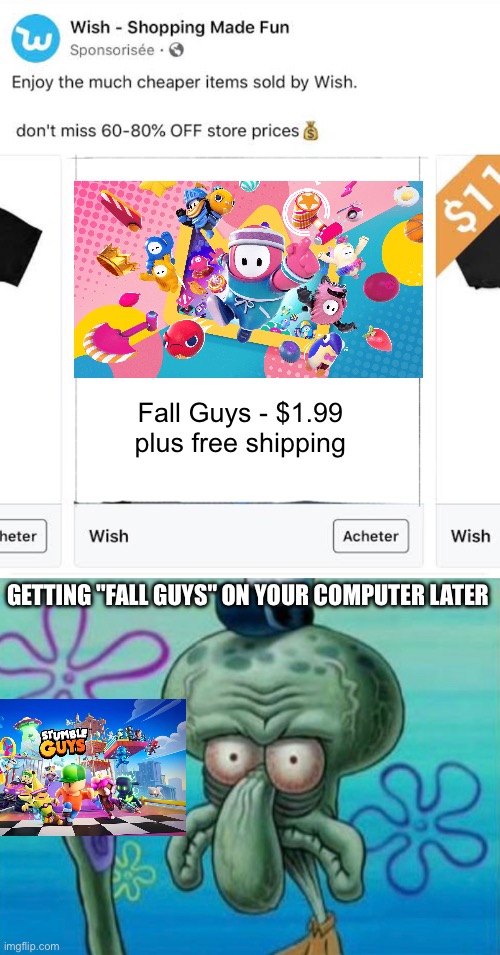 Fall Guys: Wish.com Edition | Fall Guys - $1.99 plus free shipping; GETTING "FALL GUYS" ON YOUR COMPUTER LATER | image tagged in wish com squidward,fall guys,stumble guys | made w/ Imgflip meme maker