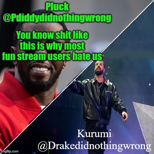 Like Jesus Christ it would've been fine if you just told him to leave but really? | You know shit like this is why most fun stream users hate us | image tagged in pluck and kurumi shared announcement | made w/ Imgflip meme maker