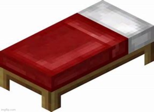 minecraft bed | image tagged in minecraft bed | made w/ Imgflip meme maker