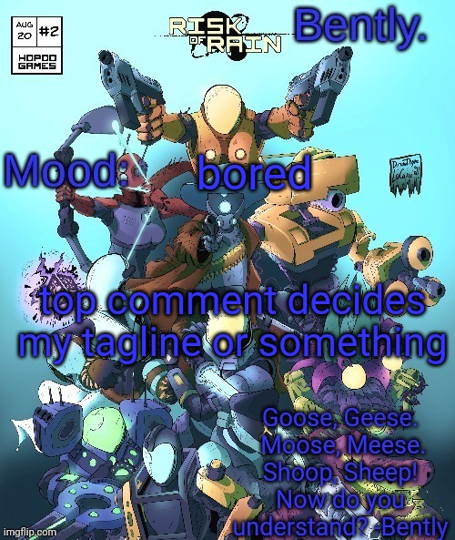 g | bored; top comment decides my tagline or something | made w/ Imgflip meme maker