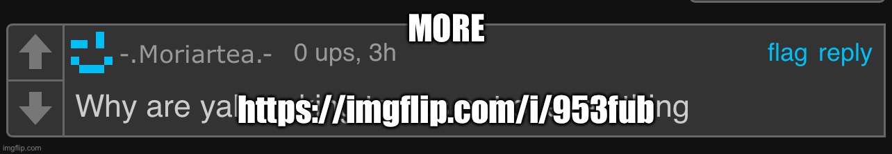 Why are yall making temps out of everything | MORE; https://imgflip.com/i/953fub | image tagged in why are yall making temps out of everything | made w/ Imgflip meme maker