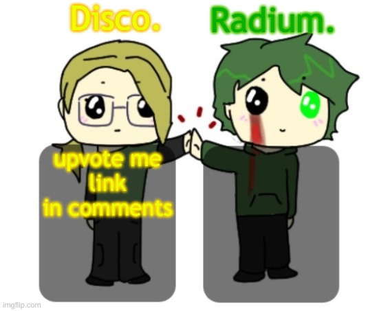 Disco. and Radium. shared announcement template | upvote me
link in comments | image tagged in disco and radium shared announcement template | made w/ Imgflip meme maker