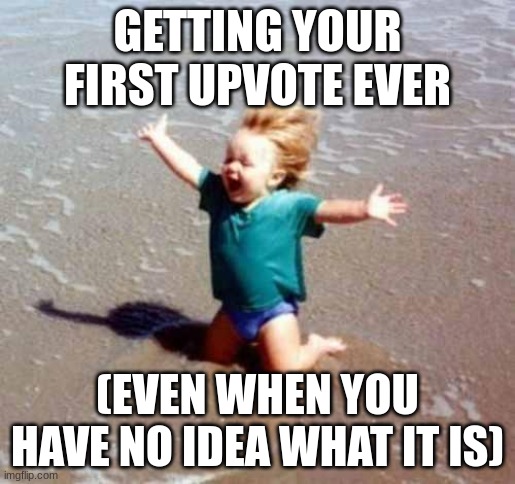 Celebration | GETTING YOUR FIRST UPVOTE EVER; (EVEN WHEN YOU HAVE NO IDEA WHAT IT IS) | image tagged in celebration | made w/ Imgflip meme maker