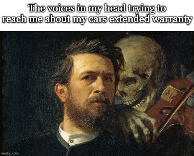 Death Whisper | The voices in my head trying to reach me about my cars extended warranty | image tagged in death whisper | made w/ Imgflip meme maker