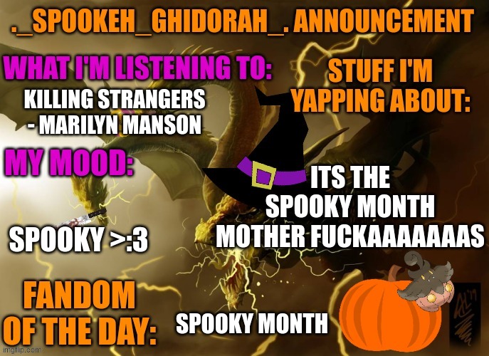 IDC IF ITS SEPT 30th ITS DA SPOOKY MONTH | KILLING STRANGERS - MARILYN MANSON; ITS THE SPOOKY MONTH MOTHER FUCKAAAAAAAS; SPOOKY >:3; SPOOKY MONTH | image tagged in ghidorah's halloween announcement template | made w/ Imgflip meme maker