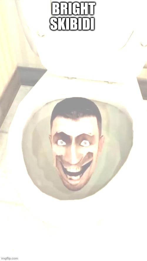 BRIGHT SKIBIDI | image tagged in bright skibidi toilet | made w/ Imgflip meme maker