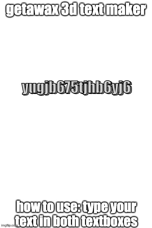 3d text maker | yugjb675tjhb6yj6; yugjb675tjhb6yj6 | image tagged in 3d text maker | made w/ Imgflip meme maker