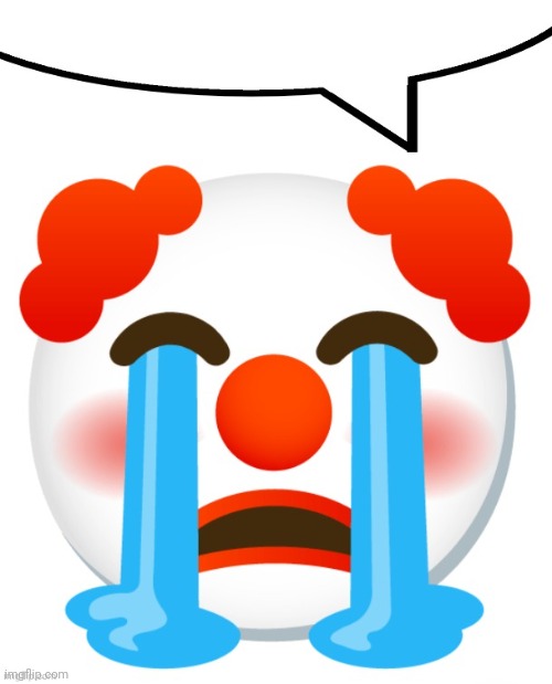 Crying clown speech bubble | image tagged in crying clown speech bubble | made w/ Imgflip meme maker